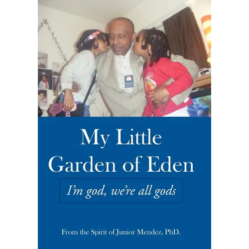 My Little Garden of Eden: I'm God, We're All Gods - Hardcover