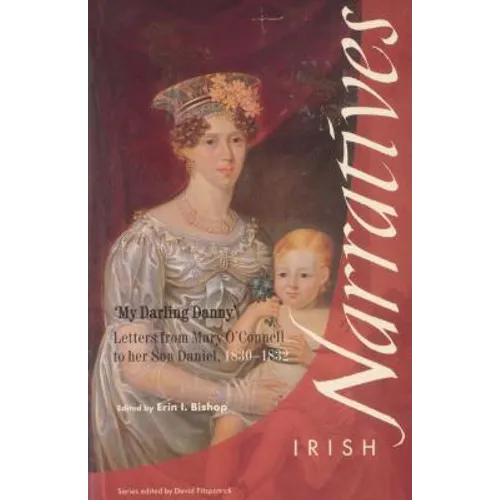 My Darling Danny: Letters from Mary O'Connell to Her Son Daniel, 1830-1832