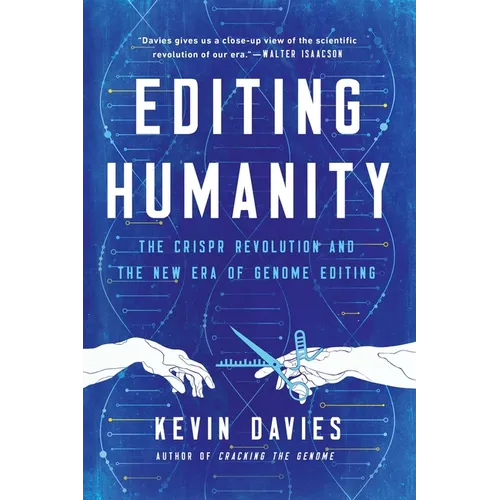 Editing Humanity: The Crispr Revolution and the New Era of Genome Editing