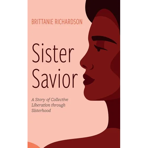 Sister Savior: A Story of Collective Liberation Through Sisterhood - Hardcover