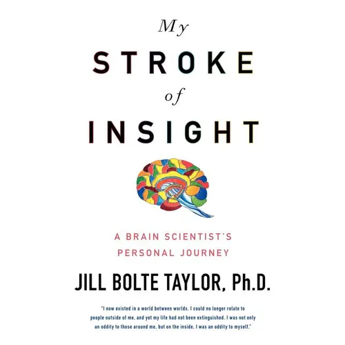 My Stroke of Insight: A Brain Scientist's Personal Journey