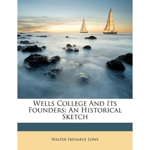 Wells College and Its Founders: An Historical Sketch