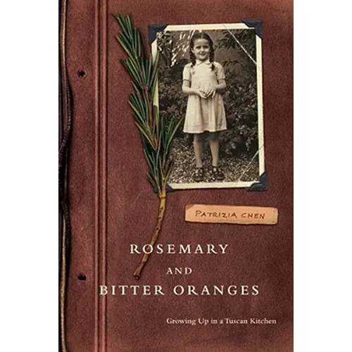 Rosemary and Bitter Oranges: Growing Up in a Tuscan Kitchen