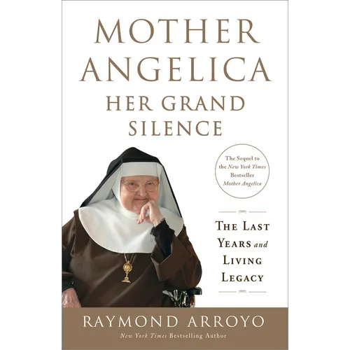 Mother Angelica: Her Grand Silence: The Last Years and Living Legacy