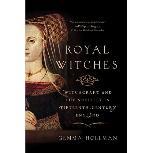 Royal Witches: Witchcraft and the Nobility in Fifteenth-Century England