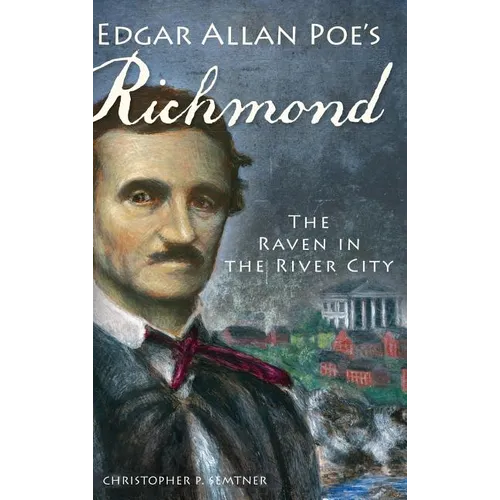 Edgar Allan Poe's Richmond: The Raven in the River City