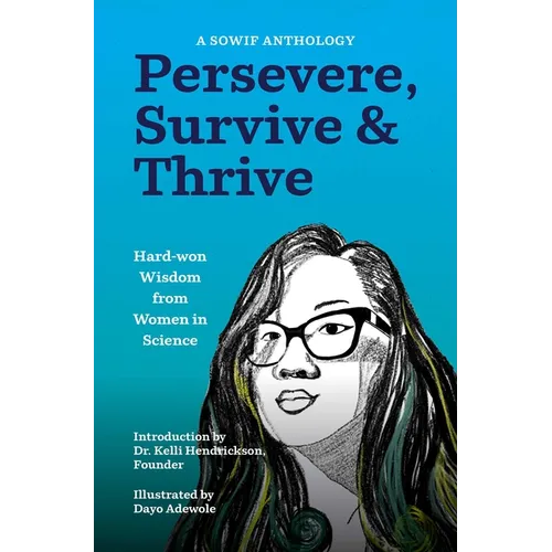 Persevere, Survive, & Thrive: Hard-Won Wisdom from Women in Science