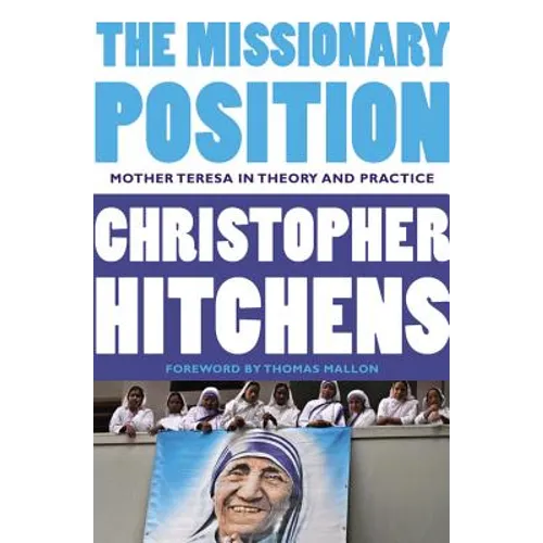 The Missionary Position: Mother Teresa in Theory and Practice