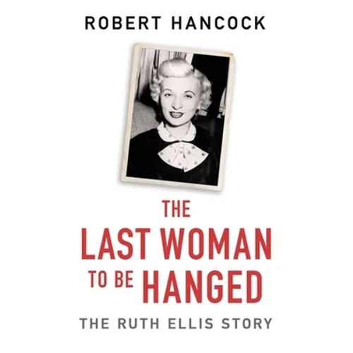 The Last Woman to Be Hanged: The Ruth Ellis Story
