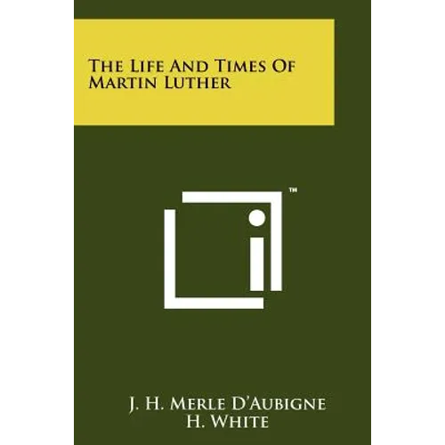 The Life And Times Of Martin Luther