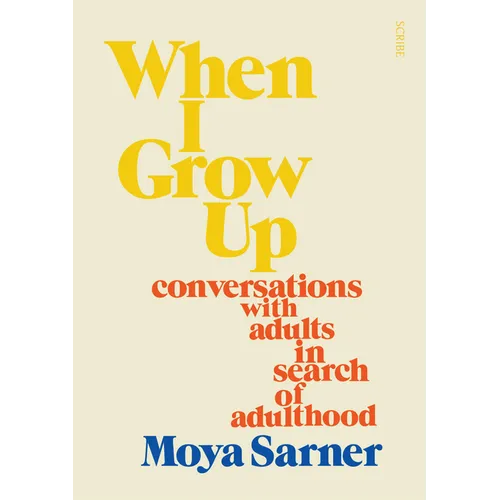 When I Grow Up: Conversations with Adults in Search of Adulthood