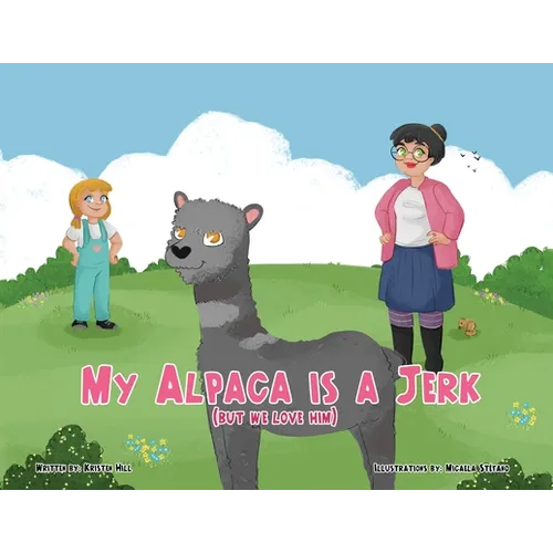 My Alpaca is a Jerk: (But We Love Him)