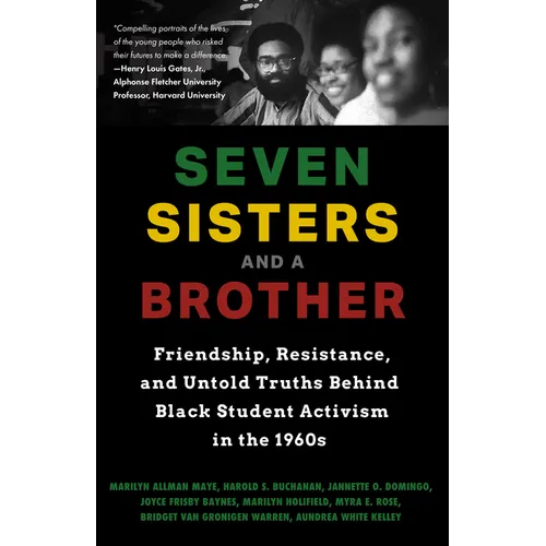 Seven Sisters and a Brother: Friendship, Resistance, and Untold Truths Behind Black Student Activism in the 1960s (a Pivotal Event in the History of t - Hardcover