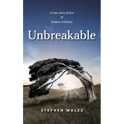 Unbreakable: A true story of love & human resilience