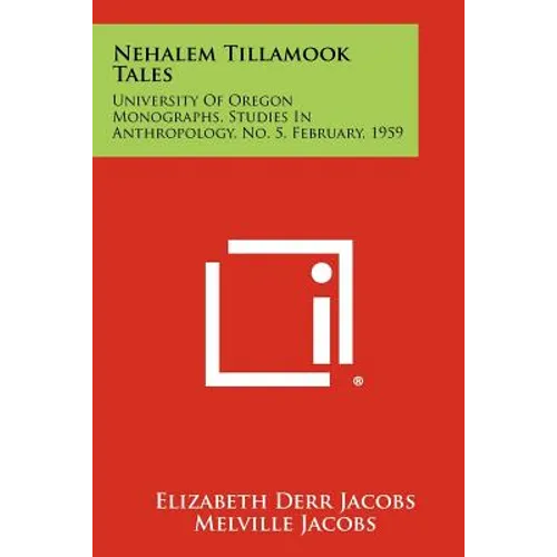Nehalem Tillamook Tales: University of Oregon Monographs, Studies in Anthropology, No. 5, February, 1959