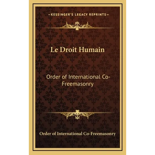 Le Droit Humain: Order of International Co-Freemasonry - Hardcover