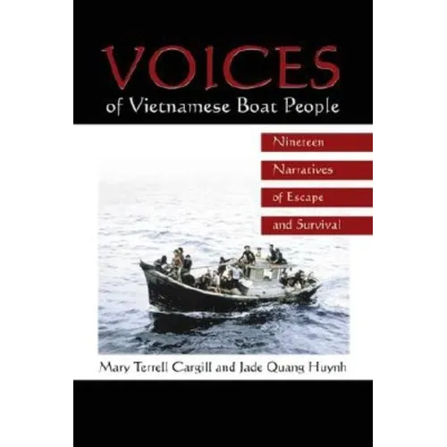 Voices of Vietnamese Boat People: Nineteen Narratives of Escape and Survival