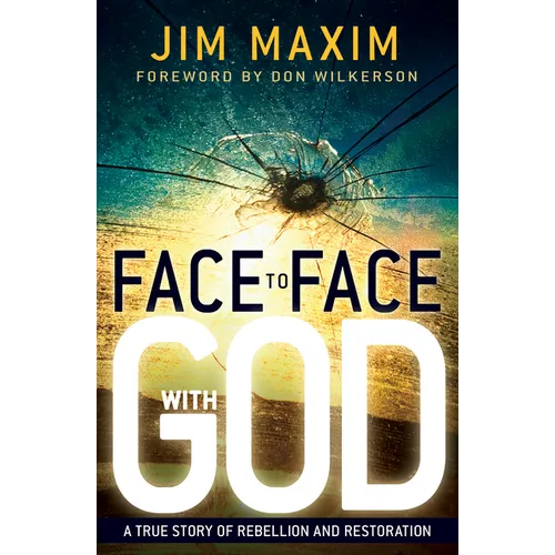 Face to Face with God: A True Story of Rebellion and Restoration