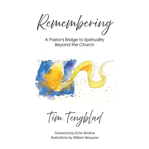 Remembering: A Pastor's Bridge to Spirituality Beyond the Church
