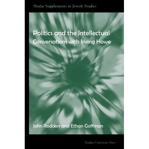 Politics and the Intellectual: Conversations with Irving Howe