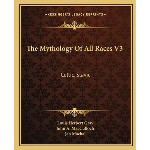 The Mythology Of All Races V3: Celtic, Slavic