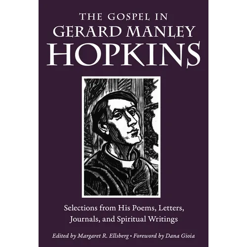 The Gospel in Gerard Manley Hopkins: Selections from His Poems, Letters, Journals, and Spiritual Writings