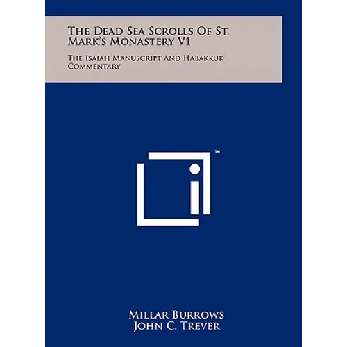The Dead Sea Scrolls Of St. Mark's Monastery V1: The Isaiah Manuscript And Habakkuk Commentary
