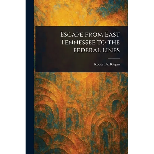 Escape From East Tennessee to the Federal Lines