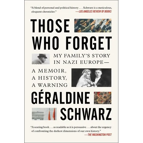 Those Who Forget: My Family's Story in Nazi Europe; A Memoir, a History, a Warning