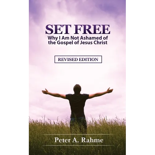 Set Free: Why I Am Not Ashamed of the Gospel of Jesus Christ