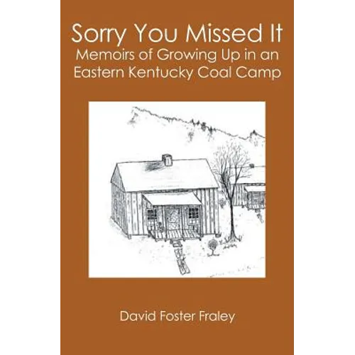Sorry You Missed It: Memoirs of Growing Up in a Eastern Kentucky Coal Camp