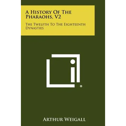 A History Of The Pharaohs, V2: The Twelfth To The Eighteenth Dynasties