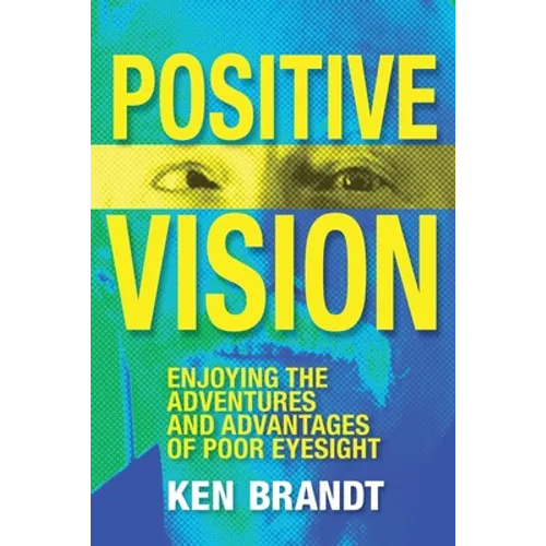 Positive Vision: Enjoying the Adventures and Advantages of Poor Eyesight - Paperback