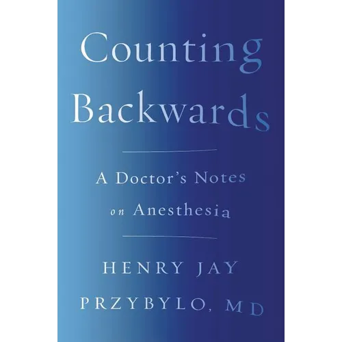 Counting Backwards: A Doctor's Notes on Anesthesia