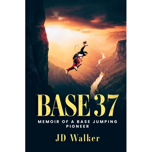 Base 37: Memoir of a BASE Jumping Pioneer