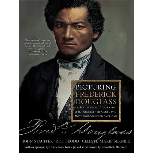 Picturing Frederick Douglass: An Illustrated Biography of the Nineteenth Century's Most Photographed American