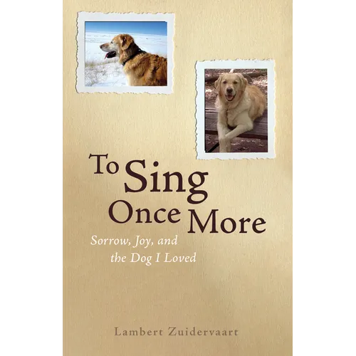 To Sing Once More: Sorrow, Joy, and the Dog I Loved
