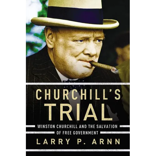 The Churchill's Trial: Winston Churchill and the Salvation of Free Government