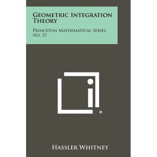 Geometric Integration Theory: Princeton Mathematical Series, No. 21