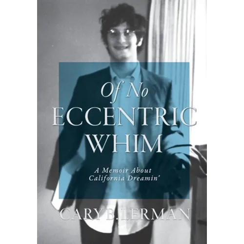 Of No Eccentric Whim: A Memoir About California Dreamin'