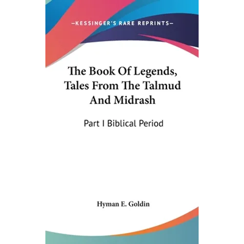 The Book Of Legends, Tales From The Talmud And Midrash: Part I Biblical Period