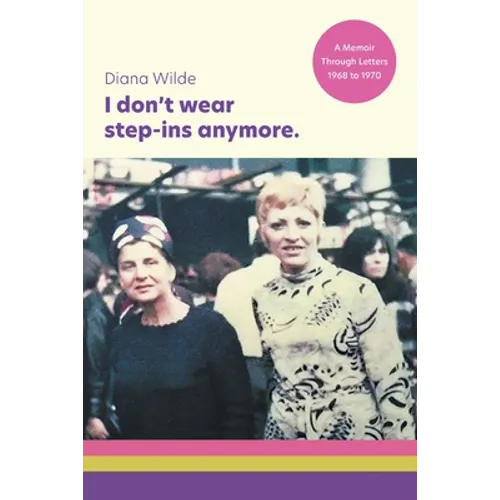 I don't wear step-ins anymore: A memoir through letters, 1968 to 1970