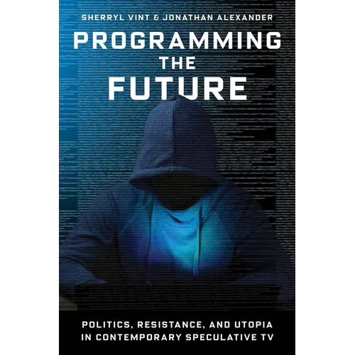 Programming the Future: Politics, Resistance, and Utopia in Contemporary Speculative TV