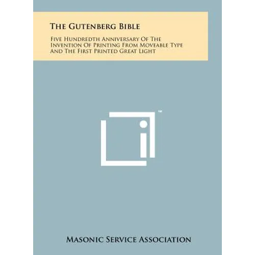 The Gutenberg Bible: Five Hundredth Anniversary Of The Invention Of Printing From Moveable Type And The First Printed Great Light - Hardcover