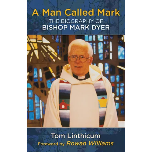 A Man Called Mark: The Biography of Bishop Mark Dyer