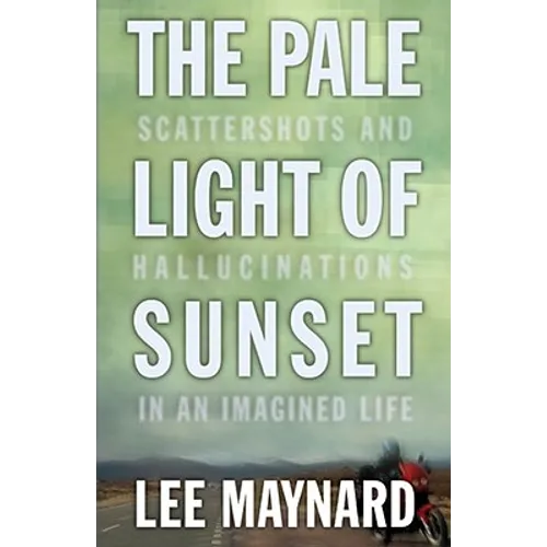 The Pale Light of Sunset: Scattershots and Hallucinations in an Imagined Life