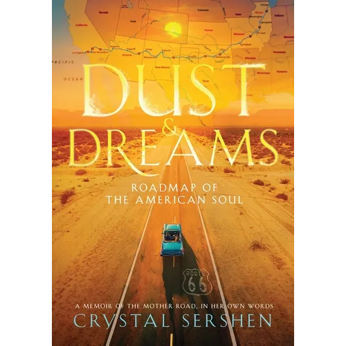 Dust & Dreams: Roadmap of the American Soul (A Memoir of the Mother Road, in Her Own Words)