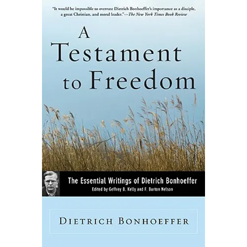 A Testament to Freedom: The Essential Writings of Dietrich Bonhoeffer
