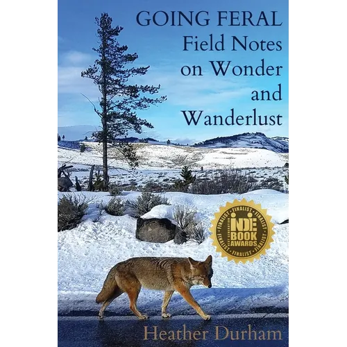 Going Feral: Field Notes on Wonder and Wanderlust