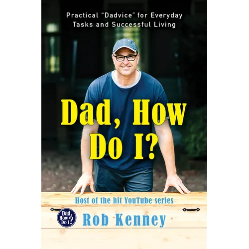 Dad, How Do I?: Practical Dadvice for Everyday Tasks and Successful Living